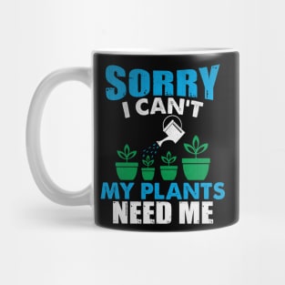 Sorry I Can't My Plants Need Me Funny Plant Gift Mug